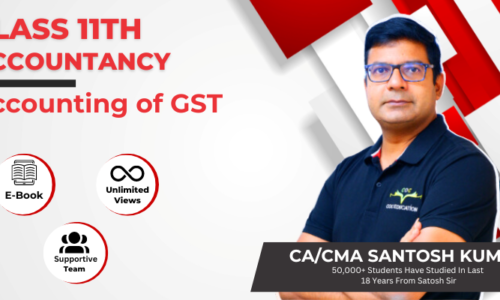 Class 11 Accounting of GST By CA/CMA Santosh Kumar